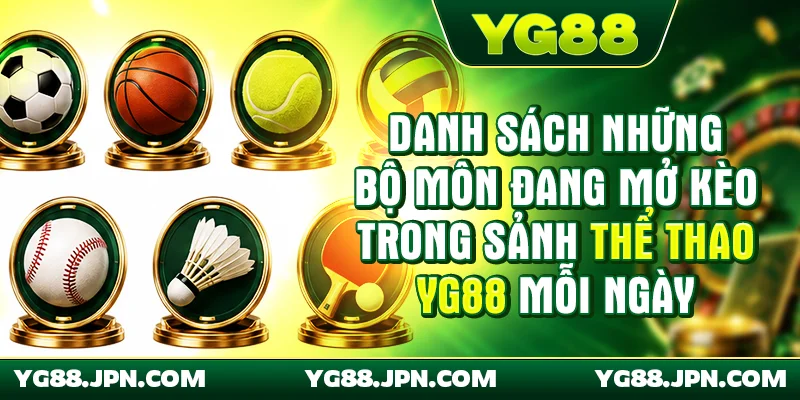 Danh sách những bộ môn đang mở kèo trong sảnh thể thao YG88 mỗi ngày
