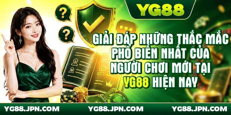 Giải đáp những thắc mắc phổ biến nhất của người chơi mới tại YG88 hiện nay