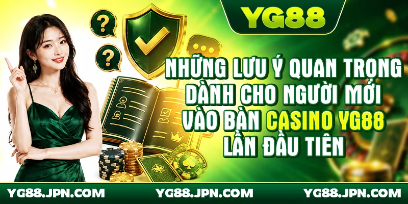 Những lưu ý quan trọng dành cho người mới vào bàn Casino YG88 lần đầu tiên
