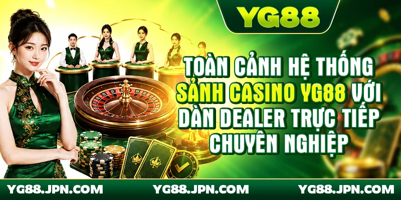 Toàn cảnh hệ thống sảnh Casino YG88 với dàn dealer trực tiếp chuyên nghiệp